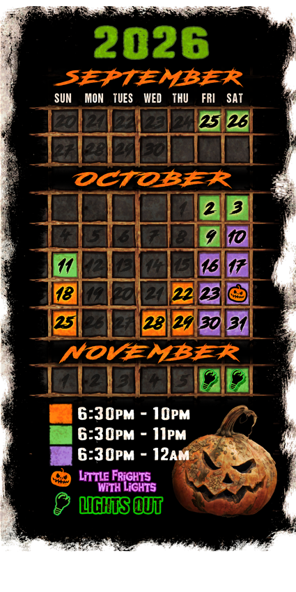 Frightworld 2026 dates and hours calendar. Open September 25 and 26; October 2, 3, 9, and 11; and November 6 and 7 from 6:30 PM to 11 PM. Open October 10, 16, 17, 23, 24, 30, and 31 from 6:30 PM to midnight. Open October 18, 22, 25, 28, and 29 from 6:30 PM to 10 PM. Little Frights with Lights is October 24 from 11am to 3pm. Lights Out is November 6 and 7. 