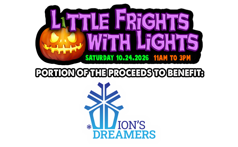 Frightworld's Little Frights With Lights. Saturday October 24th from 11am to 3pm. Portion of the proceeds to benefit Dion's Dreamers